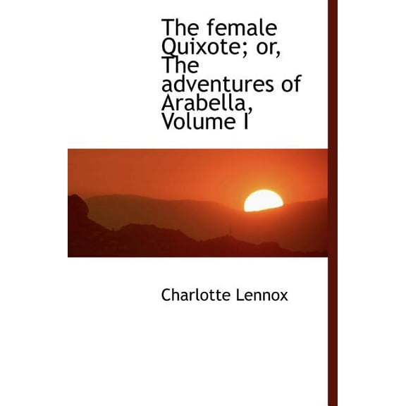 The Female Quixote; Or, the Adventures of Arabella, Volume I (Hardcover)
