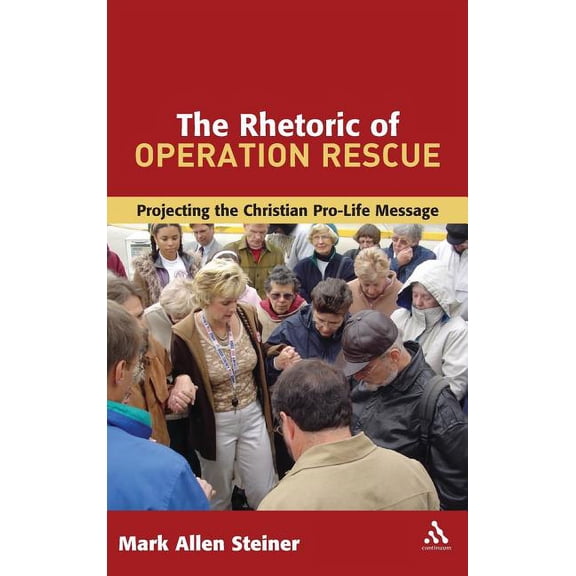 Library of Hebrew Bible/Old Testament St The Rhetoric of Operation Rescue: Projecting the Christian Pro-Life Message, (Hardcover)