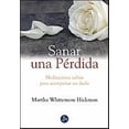 thumbnail image 1 of SANAR UNA PÉRDIDA MEDITACIONES SABIAS PARA ACOMPAÑAR UN DUELO MARTHA WHITEMORE HICKMAN, 1 of 2