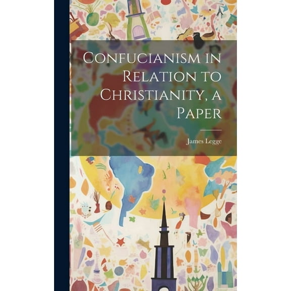 Confucianism in Relation to Christianity, a Paper (Hardcover)