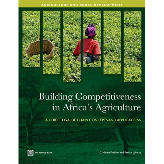 World Bank Training Building Competitiveness in Africa's Agriculture: A Guide to Value Chain Concepts and Applications, (Paperback)