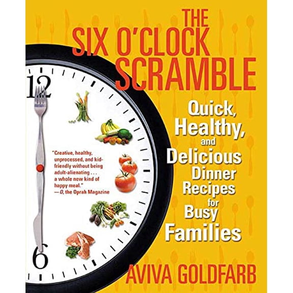 Pre-Owned The Six O'Clock Scramble: Quick, Healthy, and Delicious Dinner Recipes for Busy Families (Paperback) by Aviva Goldfarb
