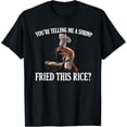 thumbnail image 1 of You're Telling Me A Shrimp Fried This Rice Funny Shrimp Meme Camiseta, 1 of 2