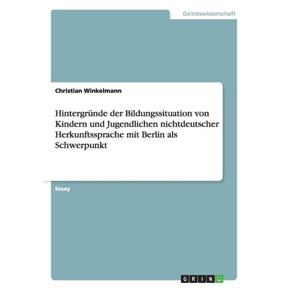 Hintergründe der Bildungssituation von Kindern und Jugendlichen nichtdeutscher Herkunftssprache mit Berlin als Schwerpunkt (Paperback)