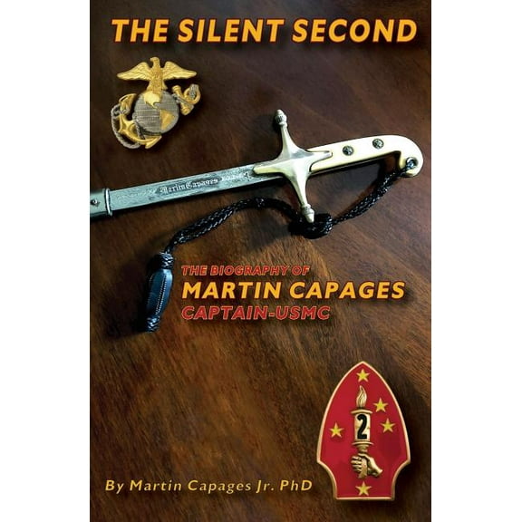 The Silent Second: The Biography of Martin Capages-Captain USMC, (Paperback)