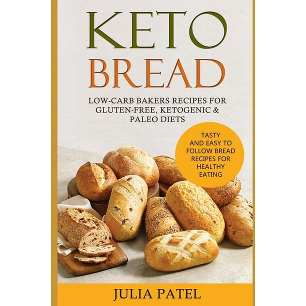 Keto Bread : Low-Carb Bakers Recipes for Gluten-Free, Ketogenic & Paleo Diets. Healthy Bread ...