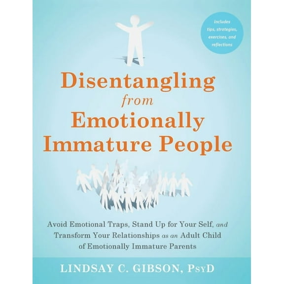 Disentangling from Emotionally Immature People: Avoid Emotional Traps, Stand Up for Your Self, and Transform Your Relati, (Hardcover)