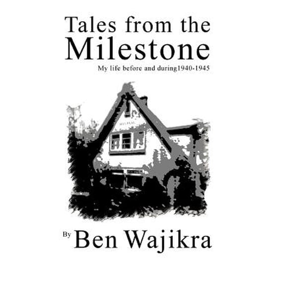 Tales from the Milestone: My Life Before and During 1940-1945 (Paperback)
