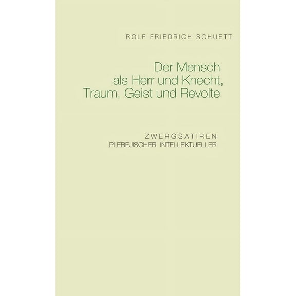 Der Mensch als Herr und Knecht, Traum, Geist und Revolte: Zwergsatiren plebejischer Intellektueller, (Paperback)