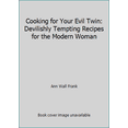 thumbnail image 1 of Pre-Owned Cooking for Your Evil Twin: Devilishly Tempting Recipes for the Modern Woman (Paperback) 0452271428 9780452271425, 1 of 1