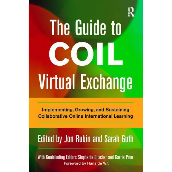 The Guide to COIL Virtual Exchange: Implementing, Growing, and Sustaining Collaborative Online International Learning, (Paperback)