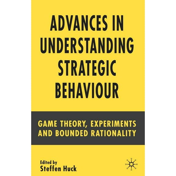 Advances in Understanding Strategic Behaviour: Game Theory, Experiments and Bounded Rationality, (Paperback)