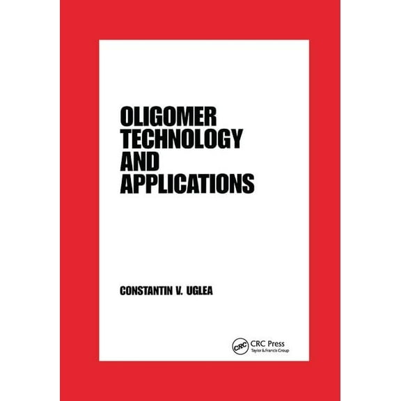 Plastics Engineering Oligomer Technology and Applications, Book 44, (Paperback)