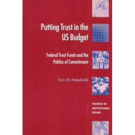 Putting Trust in the U. S. Budget : Federal Trust Funds and the Politics of Commitment, Used [Paperback]