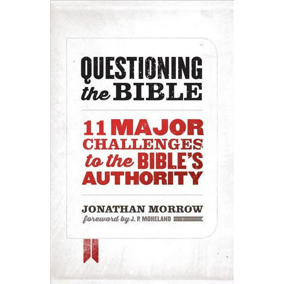 Questioning the Bible: 11 Major Challenges to the Bible's Authority, (Paperback)
