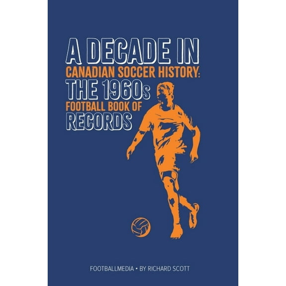 Canadian Soccer History: The 1960s Football Book of Records, (Paperback)