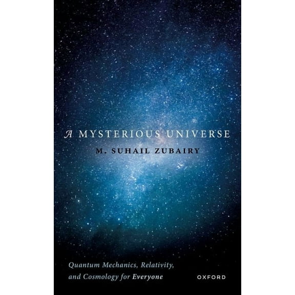 Mysterious Universe: Quantum Mechanics, Relativity, and Cosmology for Everyone, (Hardcover)
