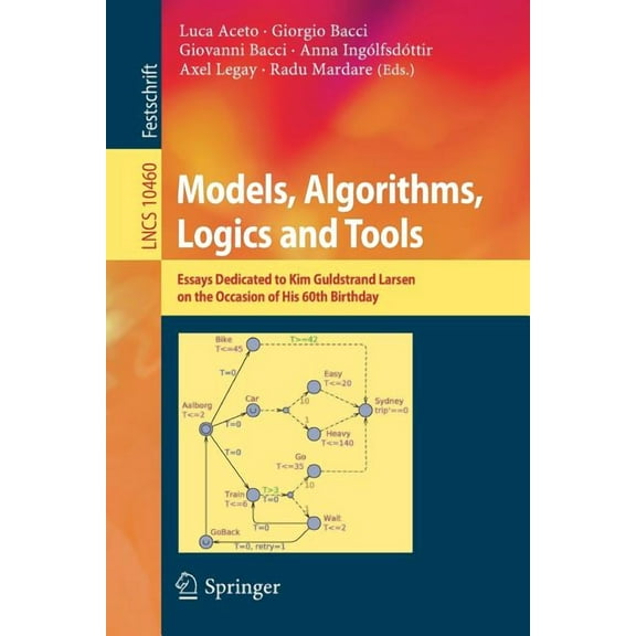 Models, Algorithms, Logics and Tools: Essays Dedicated to Kim Guldstrand Larsen on the Occasion of His 60th Birthday, (Paperback)