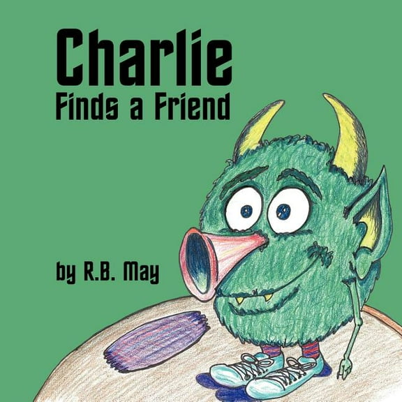 Charlie Finds a Friend  Paperback  1449069134 9781449069131 R.B. May