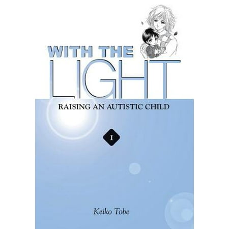 With The Light Vol 1 Raising An Autistic Child