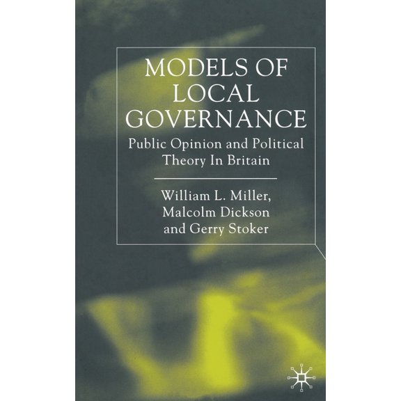 Models of Local Governance: Public Opinion and Political Theory in Britain, (Paperback)