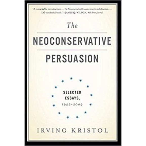 Pre-Owned The Neoconservative Persuasion: Selected Essays, 1942-2009 (Paperback) 0465061915 9780465061914