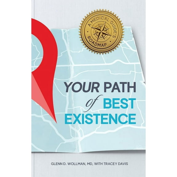 Your Path of Best Existence: A Medical Guide's Roadmap, (Paperback)