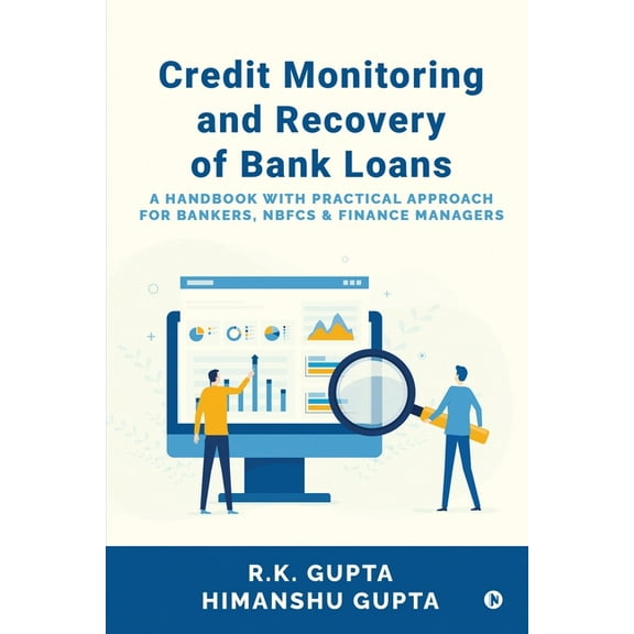 Credit Monitoring and Recovery of Bank Loans: A Handbook with Practical Approach for Bankers, NBFCs and Finance Managers, (Paperback)