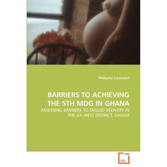 Barriers to Achieving the 5th Mdg in Ghana