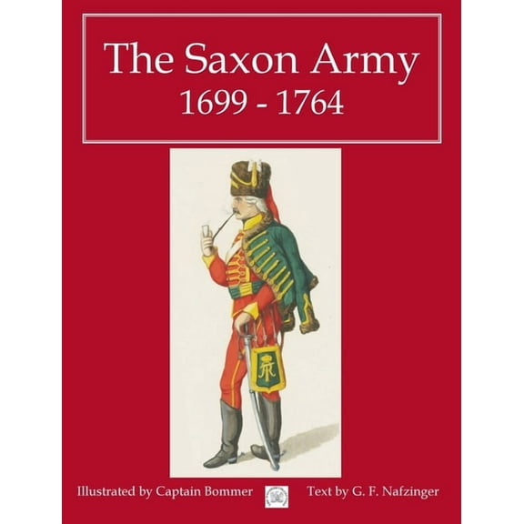 The Saxon Army 1699 - 1764, (Hardcover)
