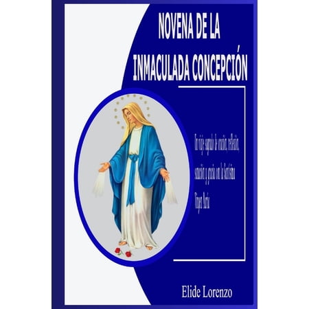 Novena de la Inmaculada Concepci&Atilde;&sup3;n: Un viaje sagrado de oraci&Atilde;&sup3;n reflexi&Atilde;&sup3;n sanaci&Atilde;&sup3;n y gracia con la Sant&Atilde;sima Virgen Ma (Paperback)