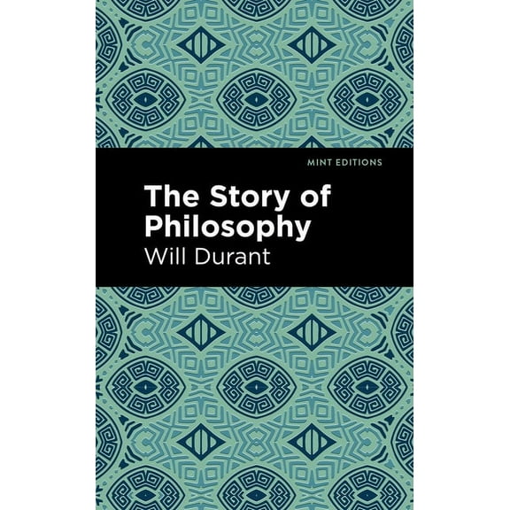 Mint Editions (Philosophical and Theolog The Story of Philosophy: The Lives and Opinions of the Greater Philosophers, (Paperback)