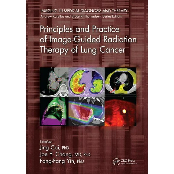 Imaging in Medical Diagnosis and Therapy Principles and Practice of Image-Guided Radiation Therapy of Lung Cancer, (Hardcover)