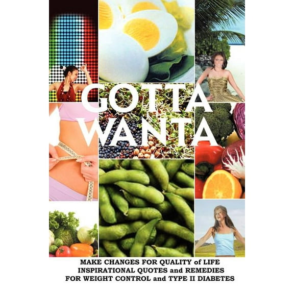 Gotta Wanta: Make Changes for Quality of Life; Inspirational Quotes and Remedies (Paperback)