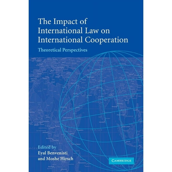 The Impact of International Law on International Cooperation: Theoretical Perspectives, (Paperback)