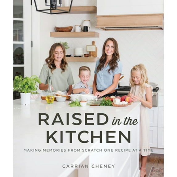 Pre-Owned Raised in the Kitchen: Making Memories from Scratch One Recipe at a Time (Paperback) 1629728454 9781629728452