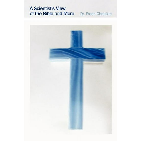 A Scientist's View of the Bible and More, (Paperback)