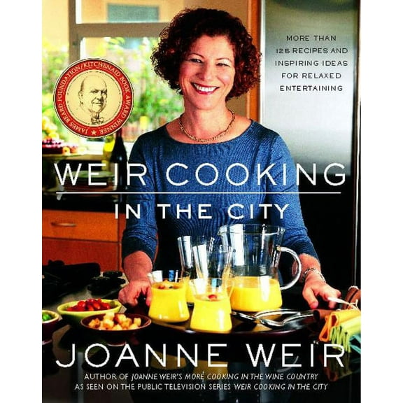 Weir Cooking in the City: More Than 125 Recipes and Inspiring Ideas for Rela, (Paperback)
