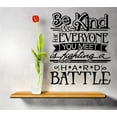 thumbnail image 1 of Do It Yourself Wall Decal Sticker Be Kind To Everyone You Meets Is Fighting A Hard Battle Quote Mural 16x16", 1 of 1