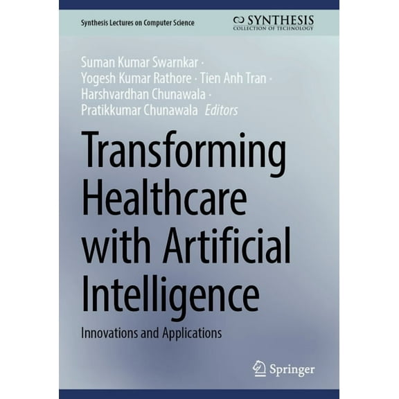 Synthesis Lectures on Computer Science Transforming Healthcare with Artificial Intelligence: Innovations and Applications, (Hardcover)