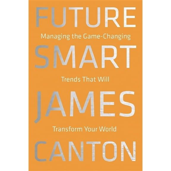 Pre-Owned Future Smart: Managing the Game-Changing Trends That Will Transform Your World (Hardcover) 0306822865 9780306822865