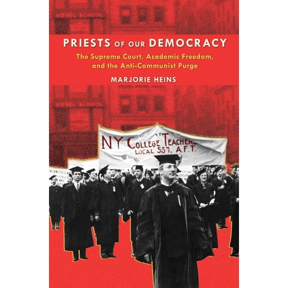 Priests of Our Democracy: The Supreme Court, Academic Freedom, and the Anti-Communist Purge, (Paperback)