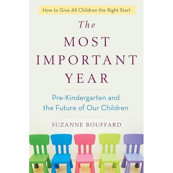 Pre-Owned The Most Important Year: Pre-Kindergarten and the Future of Our Children (Hardcover) by Suzanne Bouffard