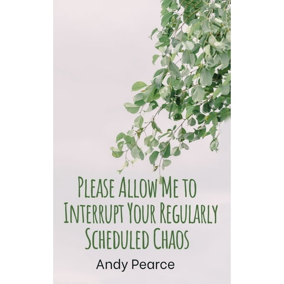 Please Allow Me to Interrupt Your Regularly Scheduled Chaos, (Paperback)