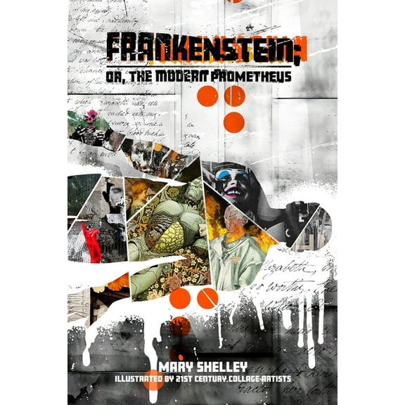 Frankenstein; or, the Modern Prometheus: Illustrated by 21st Century Collage Artists, (Paperback)