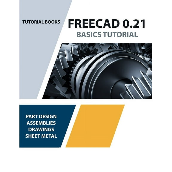 FreeCAD 0.21 Basics Tutorial (Colored): Your Essential Guide to 3D Modeling and Design, (Paperback)