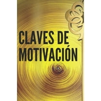 Claves de Motivación: Poderosas CLAVES para mantenerte motivado y desarrollar tus habilidades hacia el EXITO! (Paperback)