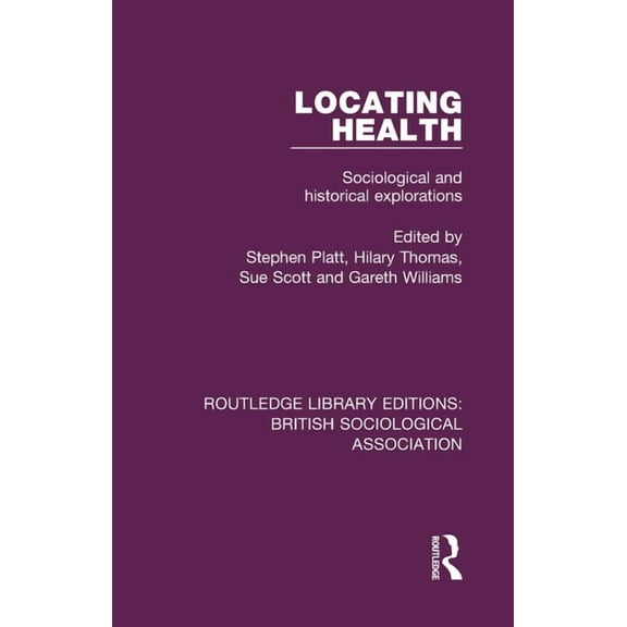 Routledge Library Editions: British Soci Locating Health: Sociological and Historical Explorations, Book 16, (Hardcover)
