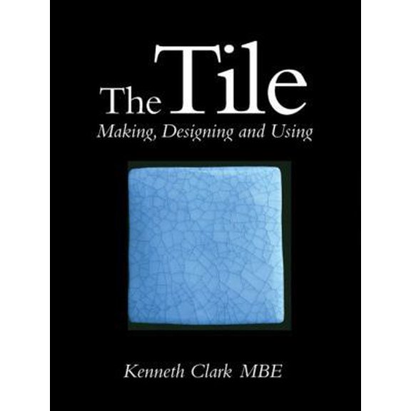 Pre-Owned The Tile: Making, Designing and Using (Hardcover) 1861264879 9781861264879