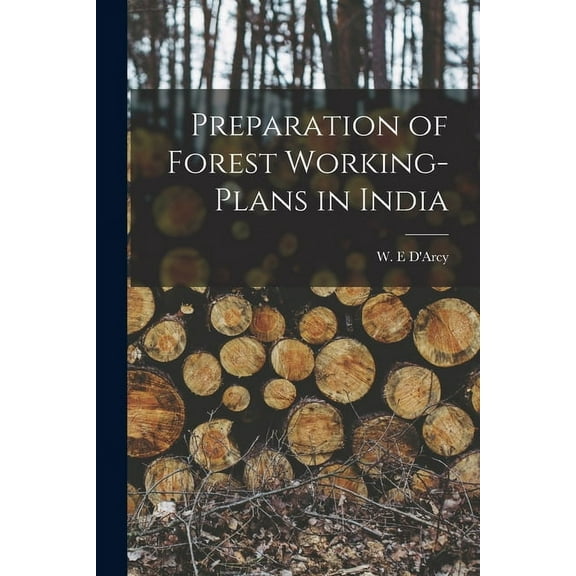 Preparation of Forest Working-plans in India (Paperback)